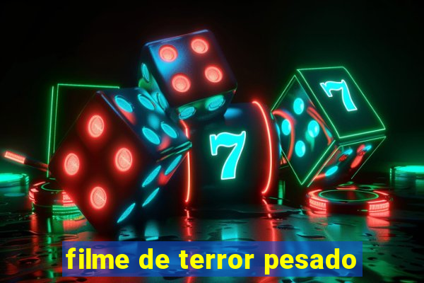 filme de terror pesado